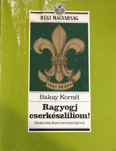 Bakay Kornl - Ragyogj cserkszliliom!
