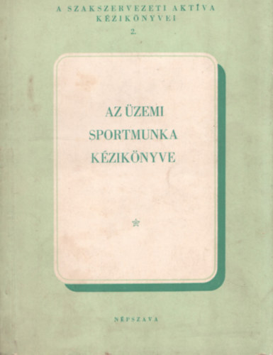 Kiss Tibor Ternyi Lszl - Az zemi sportmunka kziknyve