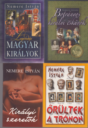 Nemere Istvn - 4 db Nemere Istvn ktet: Botrnyos kirlyi eskvk - Legends magyar kirlyok - rltek a trnon - Kirlyi szeretk
