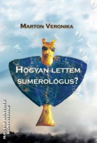Marton Veronika - Hogyan lettem sumerol�gus