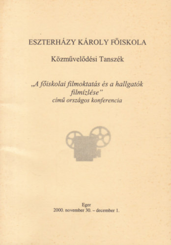Esterhzy Kroly Fiskola - Kzmveldsi Tanszk - "A fiskolai filmoktats s a hallgatk filmzlse" cm orszgos konferencia