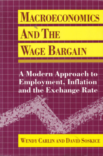 Wendy Carlin - David Soskice - Macroeconomics and the Wage Bargain (Makrokonmia - angol nyelv)