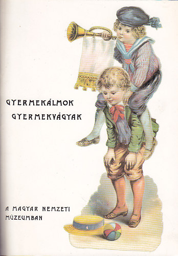 Magyar Nemzeti Múzeum - Gyermekálmok, gyermekvágyak