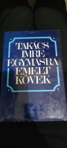 Takács Imre - Egymásra emelt kövek