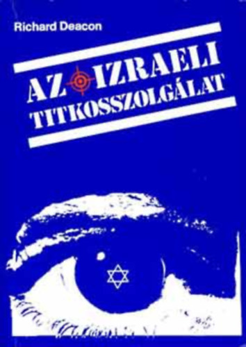 Ford.: Dr. R�zsahegyi Istv�n Richard Deacon - Az izraeli titkosszolg�lat - The Israeli Secret Service (Isszer Harel �s a Moszad; Vil�gm�ret� hajsza a n�cikra; Juval Ne'eman technol�giai forradalma; A zsid� aki n�cinak adta ki mag�t; A SABAK vizsgaid�szak; A paranorm�l k�mked�s k�l