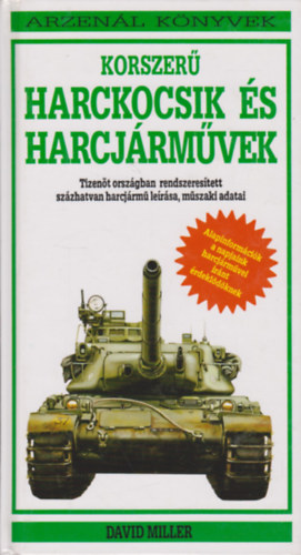 David Miller - Korszer� harckocsik �s harcj�rm�vek (Arzen�l K�nyvek)