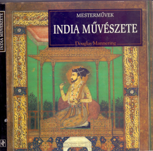 Douglas Mannering - India művészete (Mesterművek)