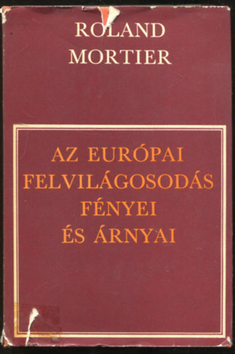Roland Mortier - Az eur�pai felvil�gosod�s f�nyei �s �rnyai