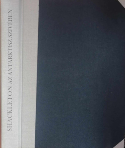 Hal�sz Gyula  (szerk.) - A hat vil�gr�sz - Utaz�sok �s f�lfedez�sek 2.: Shackleton az Antarktisz sz�v�ben