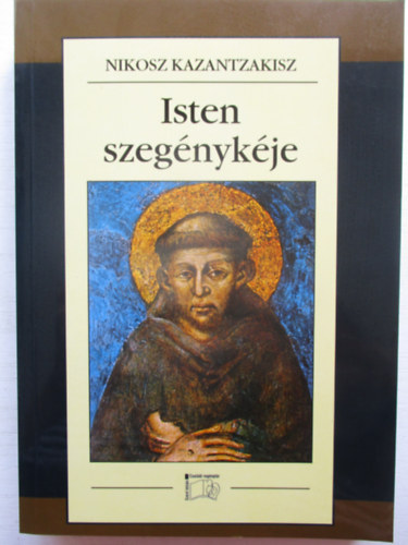 Nikosz Kazantzakisz - Isten szegénykéje