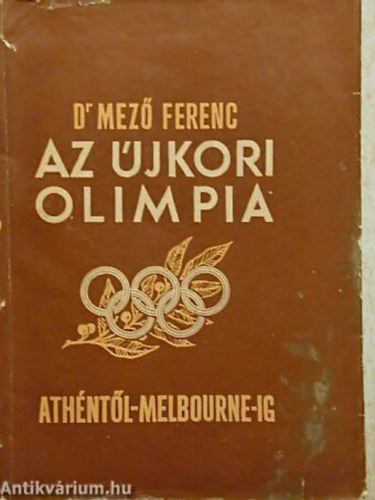 Dr. Mező Ferenc - Az újkori olimpia Athéntől Melbourne-ig (1896-1956)