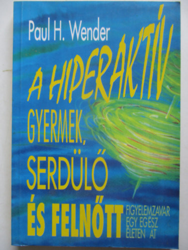 Paulh. Wender - A hiperakt�v gyermek,serd�l� �s feln�tt - Figyelemzavar egy eg�sz �leten �t