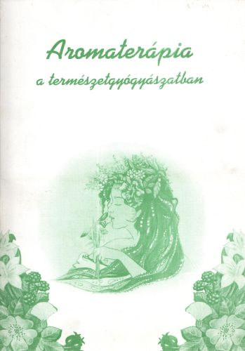 Nagy Géza dr. - Aromaterápia a természetgyógyászatban