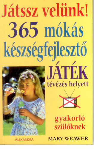Mary Weawer - J�tssz vel�nk! 365 m�k�s k�szs�gfejleszt� j�t�k t�v�z�s helyett