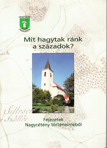 Presinszky Lajos - Mit ránk hagytak a századok? (Fejezetek Nagycétény történelméből)