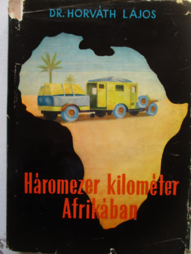 Dr. Horvth Lajos - Hromezer kilomter Afrikban