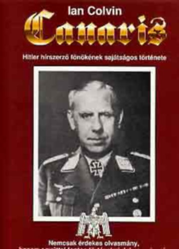 Ian Colvin Canaris - Hitler hírszerző főnökének sajátságos története