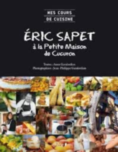 Jean-Philippe Garabedian Anne Garabedian - Mes cours de cuisine : Eric Sapet a la petite maison de Cucuron