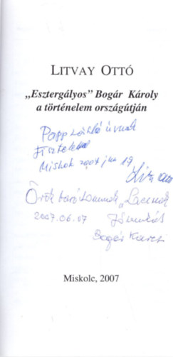 Litvay Ott� - Eszterg�lyos Bog�r K�roly a t�rt�nelem orsz�g�tj�n - Dedik�lt