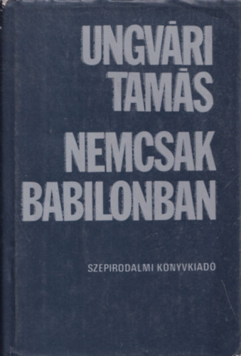 Ungv�ri Tam�s - Nemcsak Babilonban (dedik�lt)