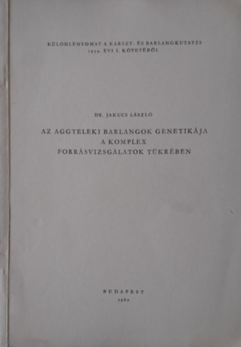 Dr. Jakucs Lszl - Az aggteleki barlangok genetikja a komplex forrsvizsglatok tkrben
