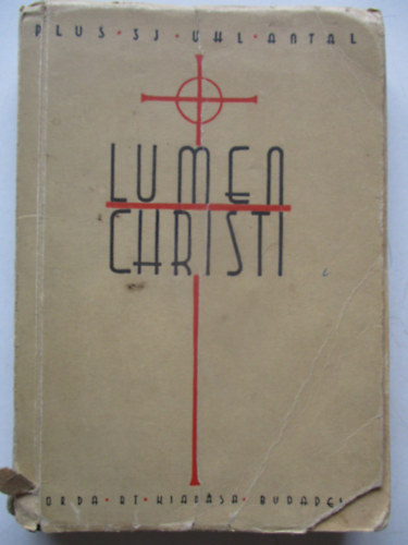 R. Plus S. J. - Lumen Christi. Rvid elmlkedsek az v minden napjra szerzetesnk rszre IV. rsz: Szeptember, Oktber, November havi elmlkedsek