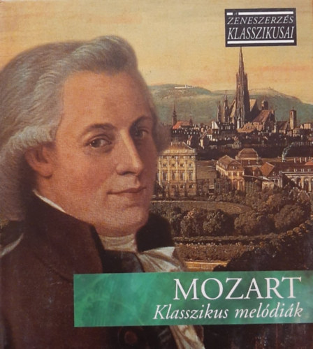 Wolfgang Amadeus Mozart - Klasszikus meldik - A zeneszerzs klasszikusai - CD mellklettel