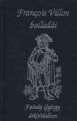 Faludy György Francois Villon - Francois Villon balladái Faludy György átköltésében
