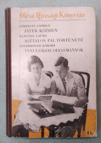 Lengyel Laura, Steinhoffer Károly Lőrinczy György - Játék közben - Asztalos Pál története - Tanulságos olvasmányok ( Olcsó Ifjúsági Könyvtár 11. )