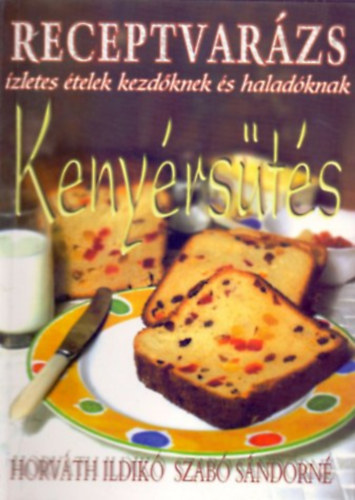 Horv�th Ildik� - Szab� S�ndorn� - Keny�rs�t�s (Receptvar�zs 8. - �zletes �telek kezd�knek �s halad�knak)