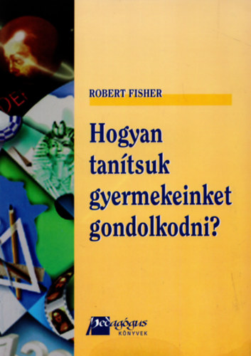 Robert Fisher - Hogyan tanítsuk gyermekeinket gondolkodni?