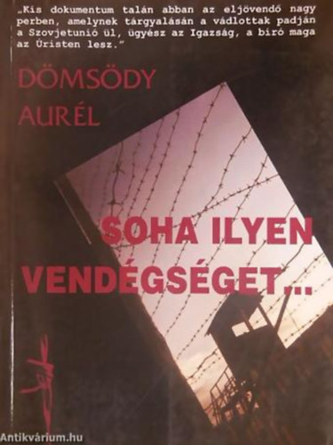 Dömsödy Aurél - Soha ilyen vendégséget... MAGYAR TISZTI HADIFOGLYOK A SZOVJETUNIÓBAN (1945-1947)