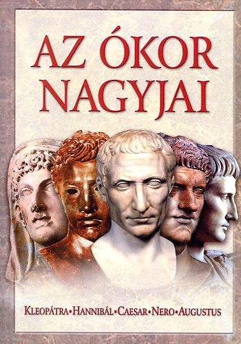Az kor nagyjai I. (Kleoptra, Hannibl, Caesar, Nero, Augusztus)