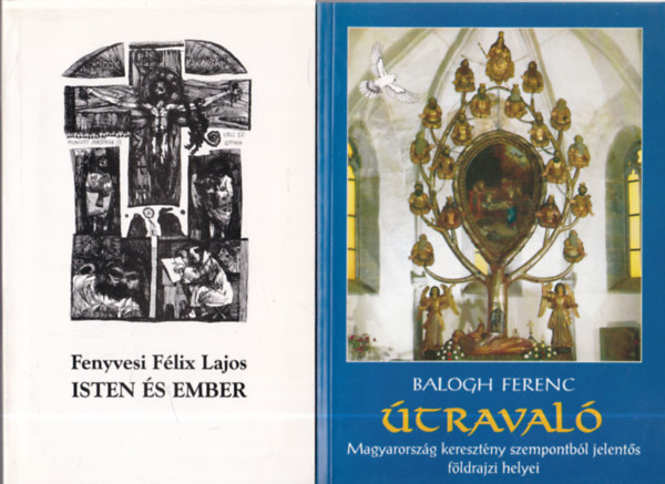 Balogh Ferenc Fenyvesi Flix Lajos - 2db. keresztnysg: Isten s ember + traval (Magyarorszg keretny szempontbl jelents fldrajzi helyei)