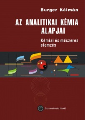 Burger K�lm�n - Az analitikai k�mia alapjai - K�miai �s m�szeres elemz�s