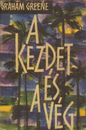 Graham Greene - A kezdet �s a v�g