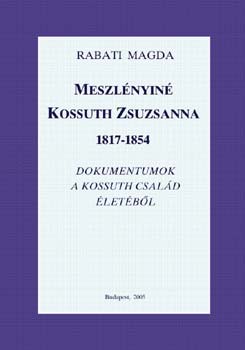 Rabati Magda - Meszlnyin Kossuth Zsuzsanna 1817-1854
