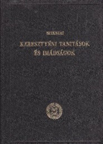 Szikszay Gy�rgy - Kereszt�nyi tan�t�sok �s im�ds�gok
