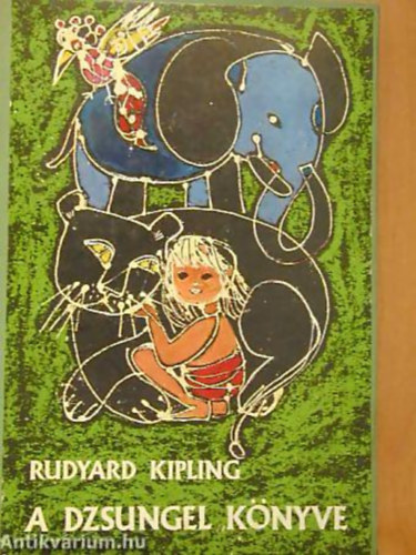 SZERZ Rudyard Kipling FORDT Benedek Marcell Weres Sndor - A dzsungel knyve - Sznt Piroska rajzaival