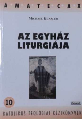 Michael Kunzler - Az egyhz liturgija 10. - katolikus teolgiai kziknyvek