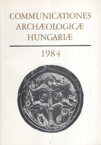 Fodor Istv�n (Szerk.) - Communicationes Archaeologicae Hungariae (1984)