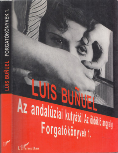 Luis Bunuel - Az andalziai kutytl Az ldkl angyalig - Forgatknyvek 1.