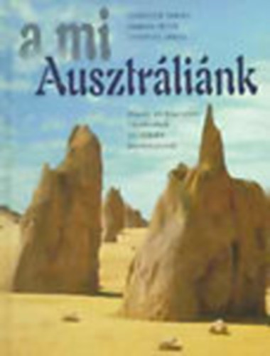 Lukovich Tam�s . Farkas P�ter . Csontos J�nos - A mi Ausztr�li�nk - K�pes �s k�ptelen t�rt�netek az �t�dik kontinensr�l