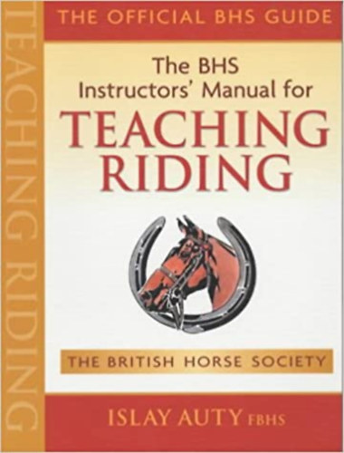 Islay Auty - The BHS Instructors' Manual for Teaching Riding