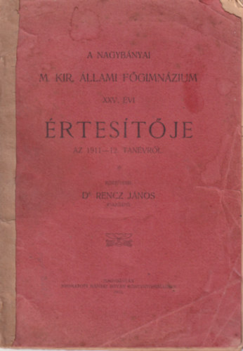 Dr. Rencz Jnos - A Nagybnyai M. Kir. llami Fgimnzium XXV. vi rtestje az 1911-12. tanvrl