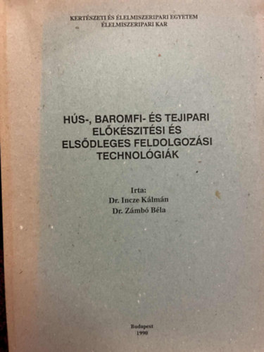 Dr. dr Zámbó Béla Incze Kálmán - Hús-, baromfi- és tejipari előkészítési és elsődleges feldolgozási technológiák
