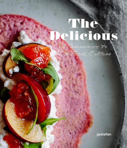 The Delicious: A Companion to New Food Culture - (�tkez�si kult�ra)