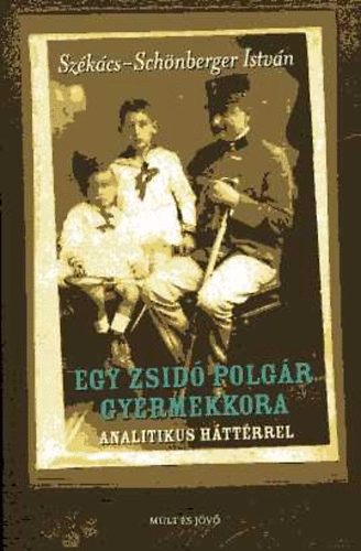 Székács-Schönberger István - Egy zsidó polgár gyermekkora