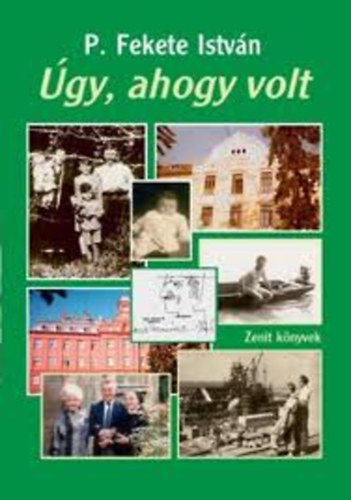 P. Fekete Istvn - gy, ahogy volt (Csaldregny-korrajz)