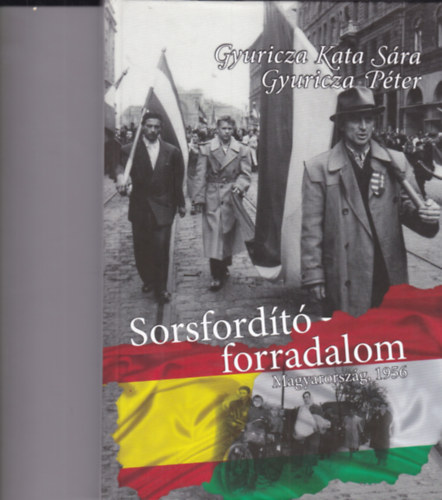 P�ter Gyuricza Kata S�ra Gyuricza - Sorsford�t� forradalom - La Revoluci�n que cambi� el destino (K�tnyelv�)
